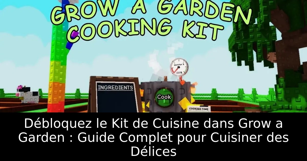 Débloquez le Kit de Cuisine dans Grow a Garden : Guide Complet pour Cuisiner des Délices