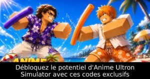 Débloquez le potentiel d&rsquo;Anime Ultron Simulator avec ces codes exclusifs