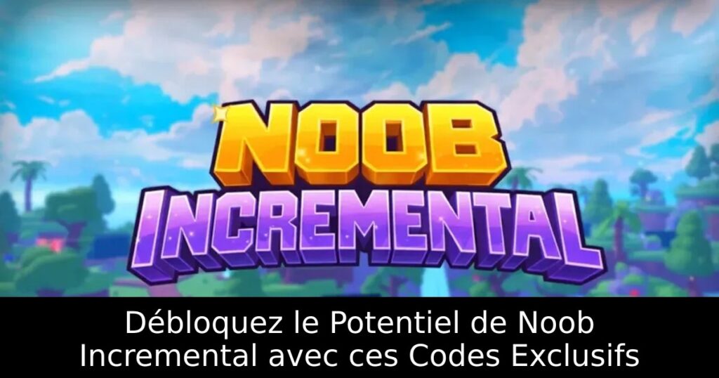 Débloquez le Potentiel de Noob Incremental avec ces Codes Exclusifs