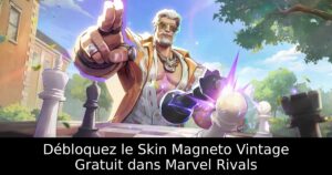 Débloquez le Skin Magneto Vintage Gratuit dans Marvel Rivals