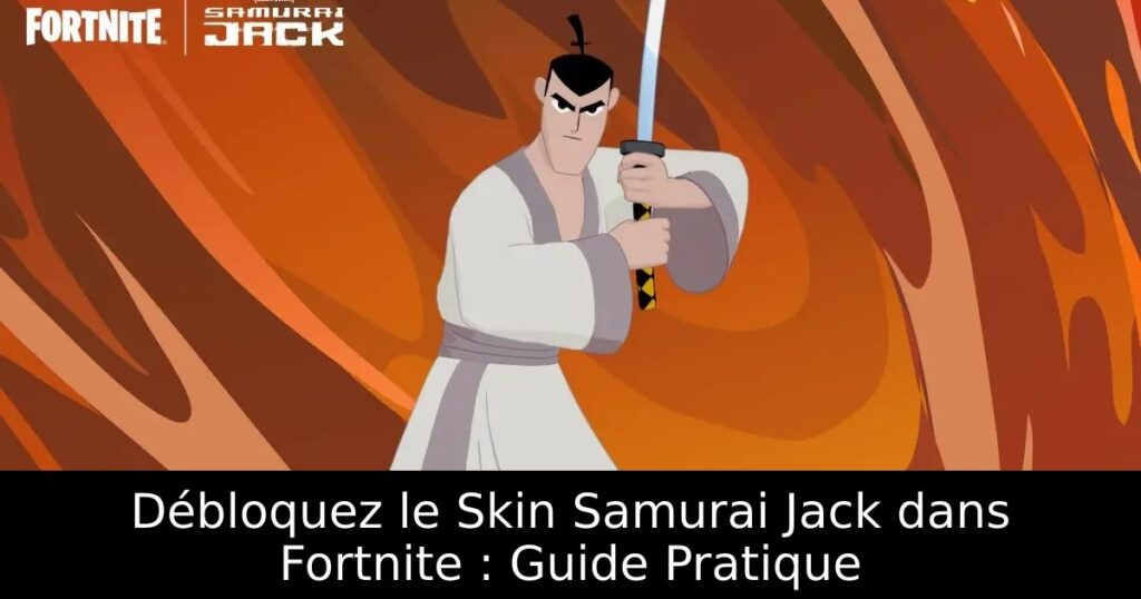 Débloquez le Skin Samurai Jack dans Fortnite : Guide Pratique