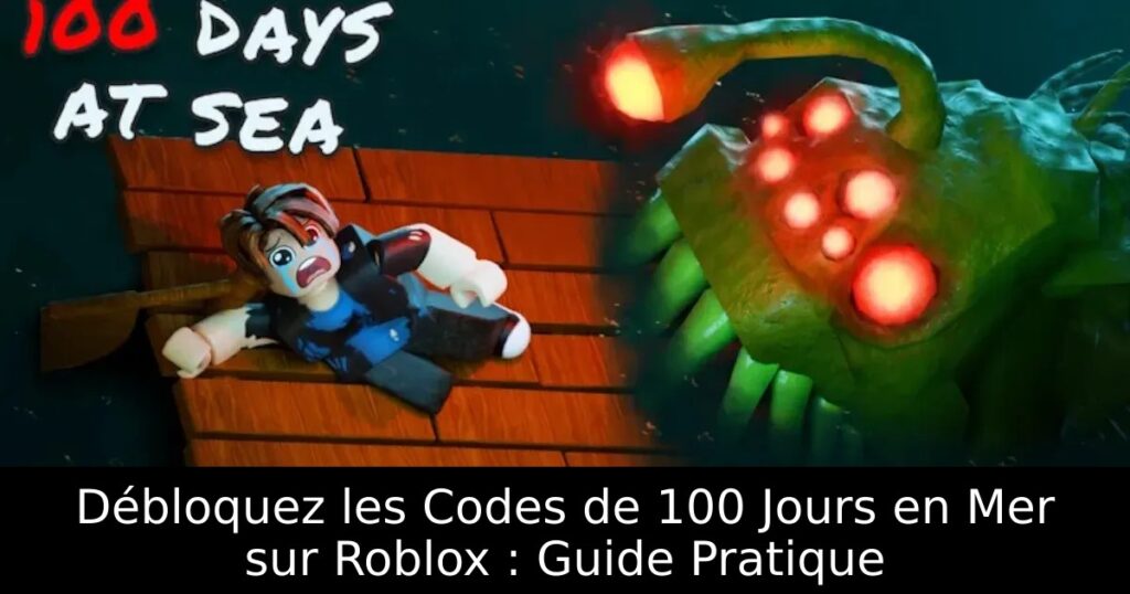 Débloquez les Codes de 100 Jours en Mer sur Roblox : Guide Pratique