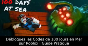 Débloquez les Codes de 100 Jours en Mer sur Roblox : Guide Pratique