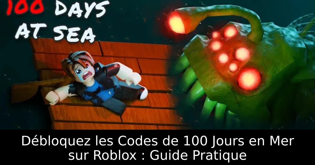 Débloquez les Codes de 100 Jours en Mer sur Roblox : Guide Pratique