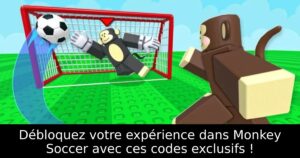 Débloquez votre expérience dans Monkey Soccer avec ces codes exclusifs !
