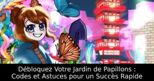 Débloquez Votre Jardin de Papillons : Codes et Astuces pour un Succès Rapide
