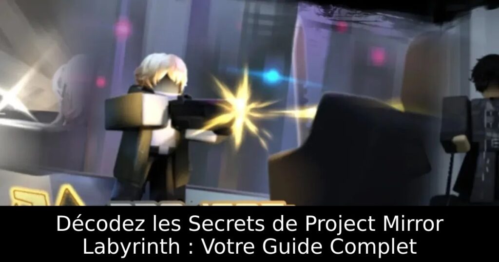 Décodez les Secrets de Project Mirror Labyrinth : Votre Guide Complet