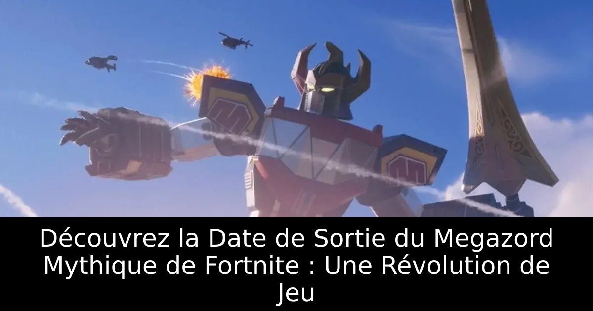 Découvrez la Date de Sortie du Megazord Mythique de Fortnite : Une Révolution de Jeu