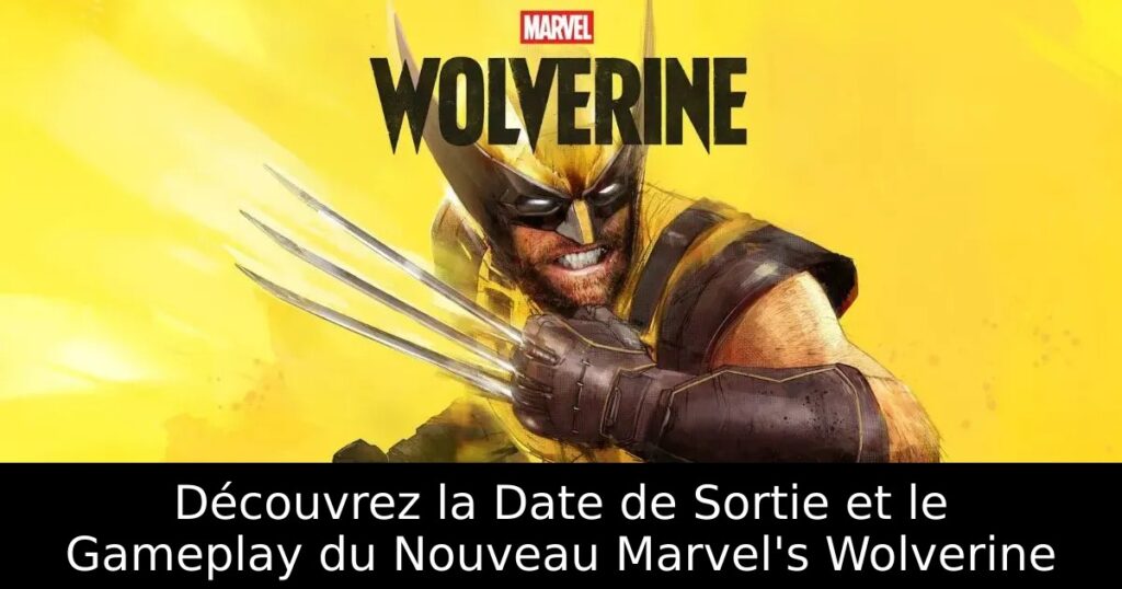 Découvrez la Date de Sortie et le Gameplay du Nouveau Marvel&rsquo;s Wolverine