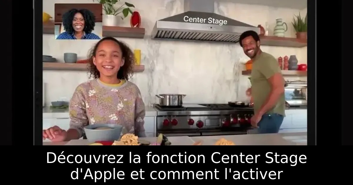 Découvrez la fonction Center Stage d&rsquo;Apple et comment l&rsquo;activer