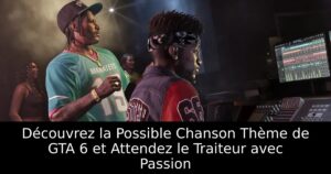Découvrez la Possible Chanson Thème de GTA 6 et Attendez le Traiteur avec Passion