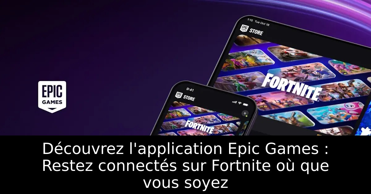 Découvrez l&rsquo;application Epic Games : Restez connectés sur Fortnite où que vous soyez