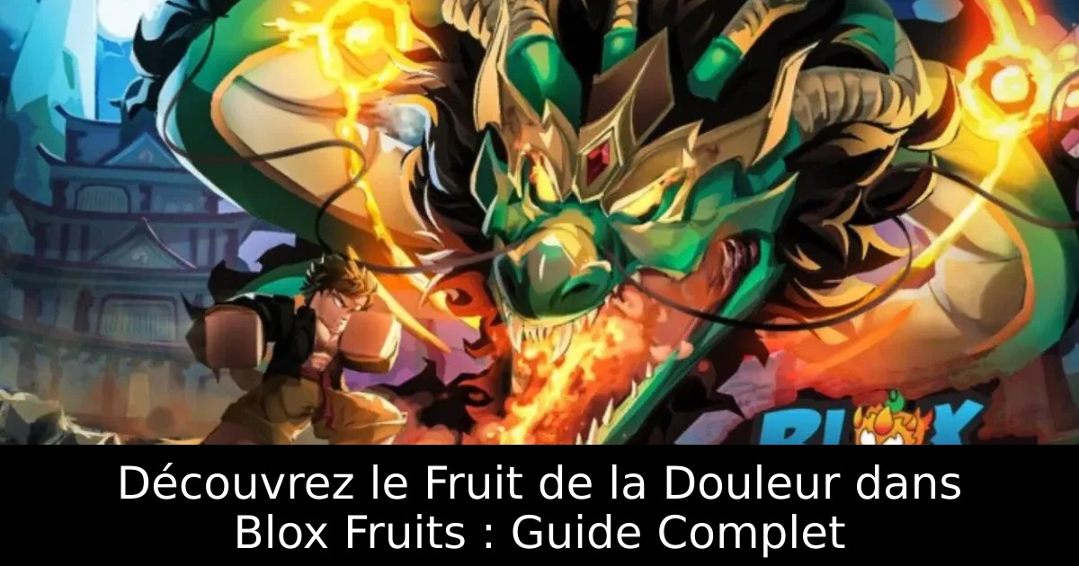 Découvrez le Fruit de la Douleur dans Blox Fruits : Guide Complet