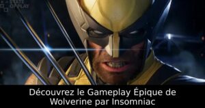 Découvrez le Gameplay Épique de Wolverine par Insomniac