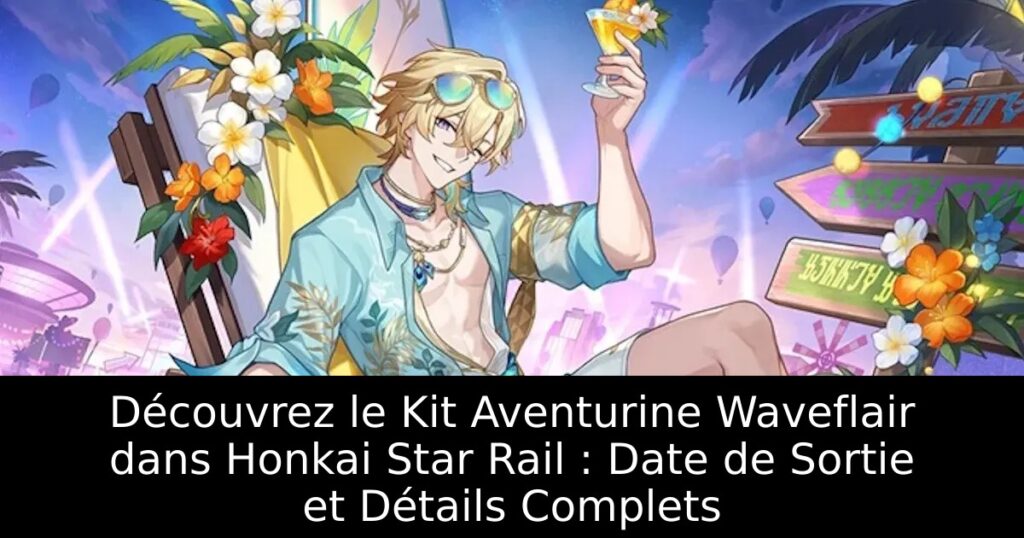 Découvrez le Kit Aventurine Waveflair dans Honkai Star Rail : Date de Sortie et Détails Complets