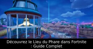 Découvrez le Lieu du Phare dans Fortnite : Guide Complet