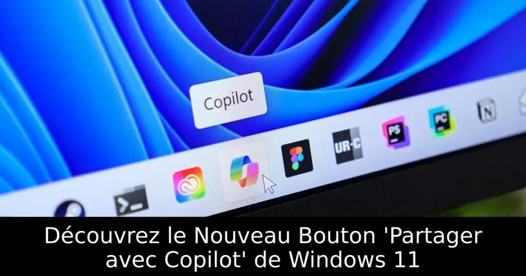 Découvrez le Nouveau Bouton &lsquo;Partager avec Copilot&rsquo; de Windows 11