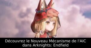 Découvrez le Nouveau Mécanisme de l&rsquo;AIC dans Arknights: Endfield