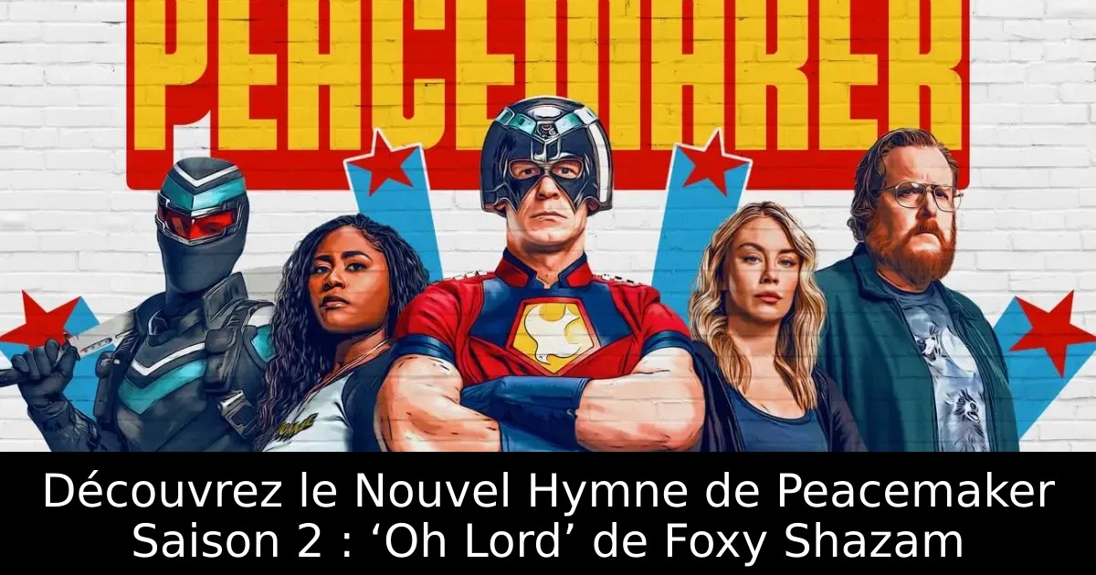 Découvrez le Nouvel Hymne de Peacemaker Saison 2 : ‘Oh Lord’ de Foxy Shazam