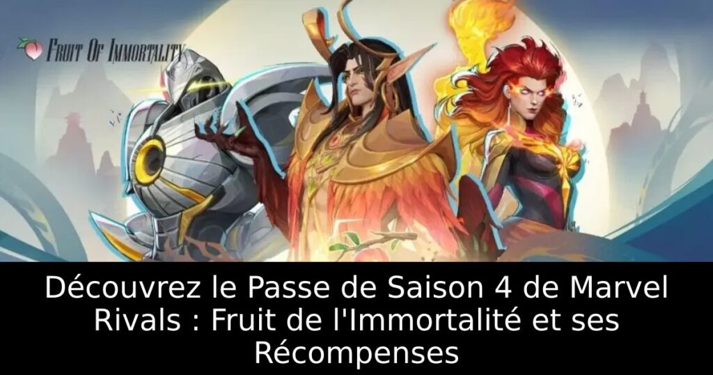 Découvrez le Passe de Saison 4 de Marvel Rivals : Fruit de l&rsquo;Immortalité et ses Récompenses
