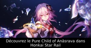 Découvrez le Pure Child of Anāsrava dans Honkai Star Rail
