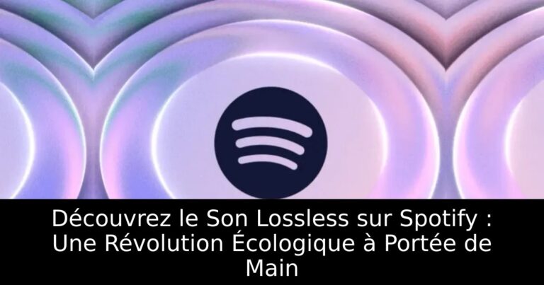 Découvrez le Son Lossless sur Spotify : Une Révolution Écologique à Portée de Main