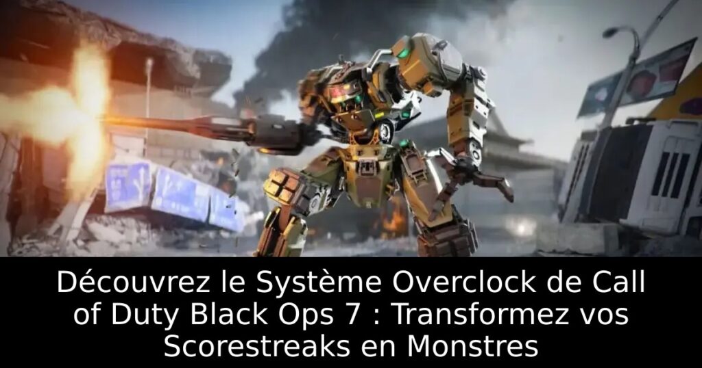 Découvrez le Système Overclock de Call of Duty Black Ops 7 : Transformez vos Scorestreaks en Monstres