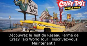 Découvrez le Test de Réseau Fermé de Crazy Taxi World Tour : Inscrivez-vous Maintenant !