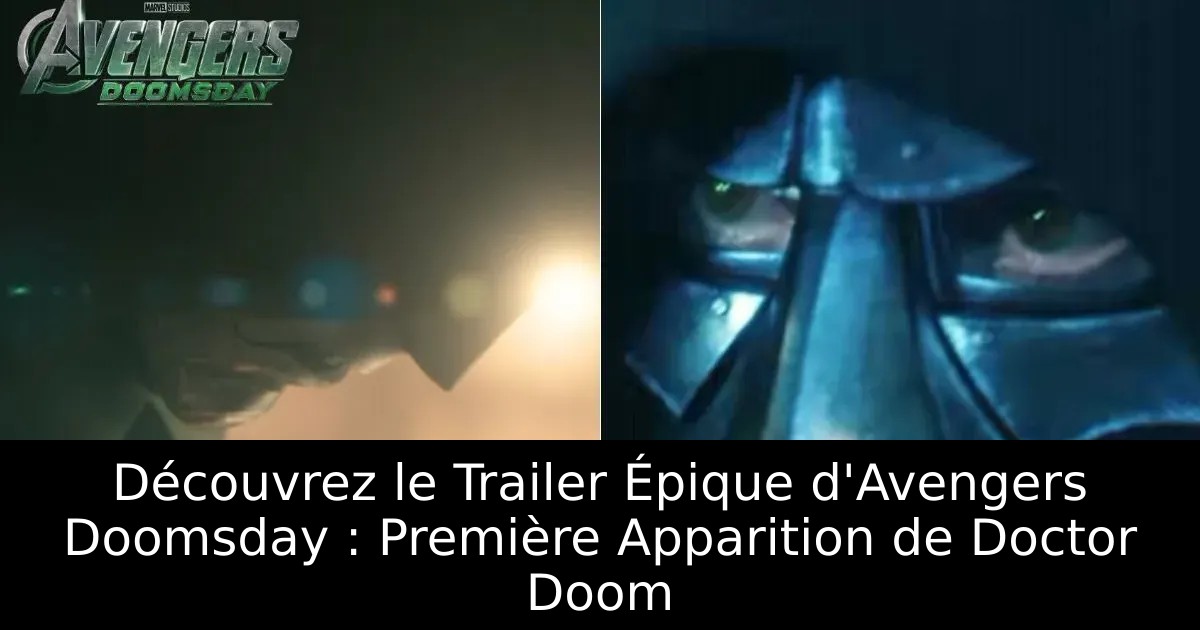 Découvrez le Trailer Épique d&rsquo;Avengers Doomsday : Première Apparition de Doctor Doom