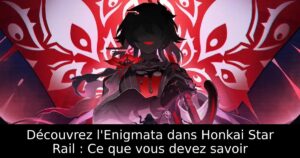 Découvrez l&rsquo;Enigmata dans Honkai Star Rail : Ce que vous devez savoir
