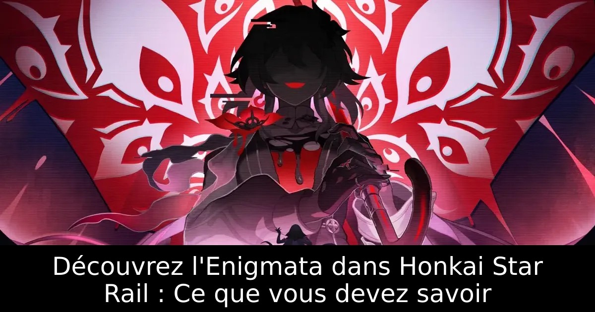 Découvrez l&rsquo;Enigmata dans Honkai Star Rail : Ce que vous devez savoir