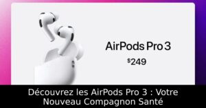 Découvrez les AirPods Pro 3 : Votre Nouveau Compagnon Santé