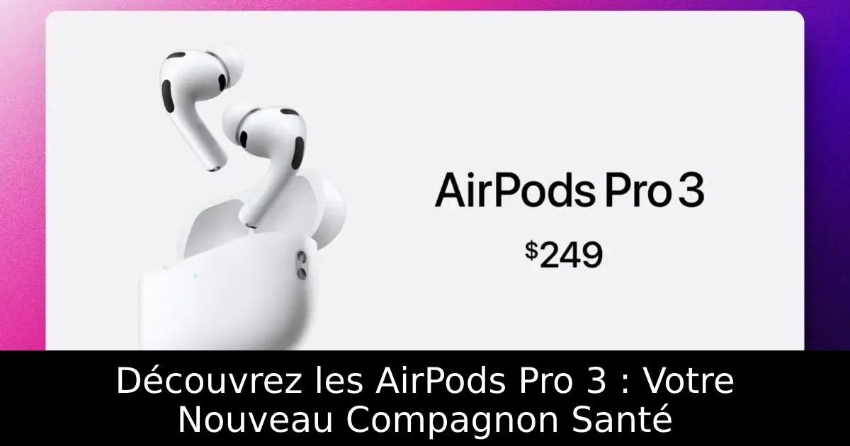Découvrez les AirPods Pro 3 : Votre Nouveau Compagnon Santé