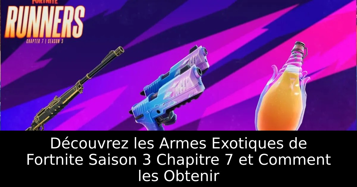 Découvrez les Armes Exotiques de Fortnite Saison 3 Chapitre 7 et Comment les Obtenir