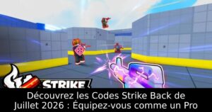 Découvrez les Codes Strike Back de Juillet 2026 : Équipez-vous comme un Pro