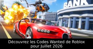 Découvrez les Codes Wanted de Roblox pour Juillet 2026