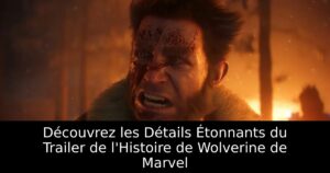 Découvrez les Détails Étonnants du Trailer de l&rsquo;Histoire de Wolverine de Marvel