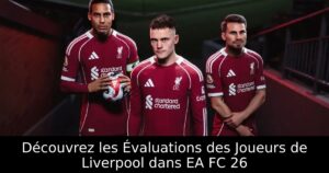 Découvrez les Évaluations des Joueurs de Liverpool dans EA FC 26