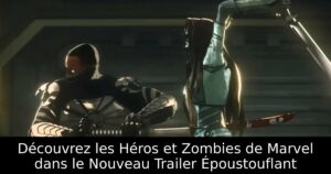 Découvrez les Héros et Zombies de Marvel dans le Nouveau Trailer Époustouflant
