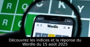Découvrez les indices et la réponse du Wordle du 15 août 2025