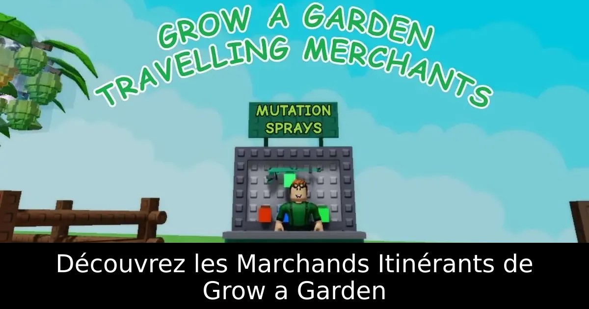 Découvrez les Marchands Itinérants de Grow a Garden
