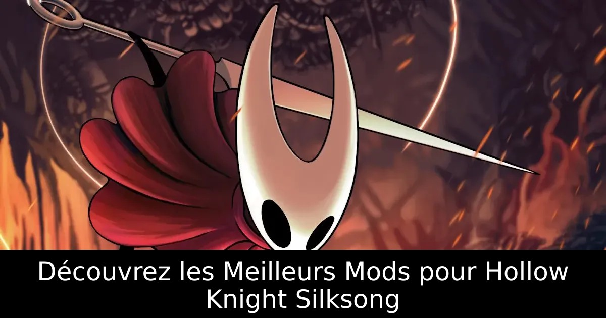 Découvrez les Meilleurs Mods pour Hollow Knight Silksong
