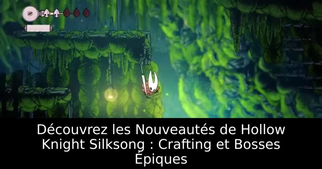 Découvrez les Nouveautés de Hollow Knight Silksong : Crafting et Bosses Épiques
