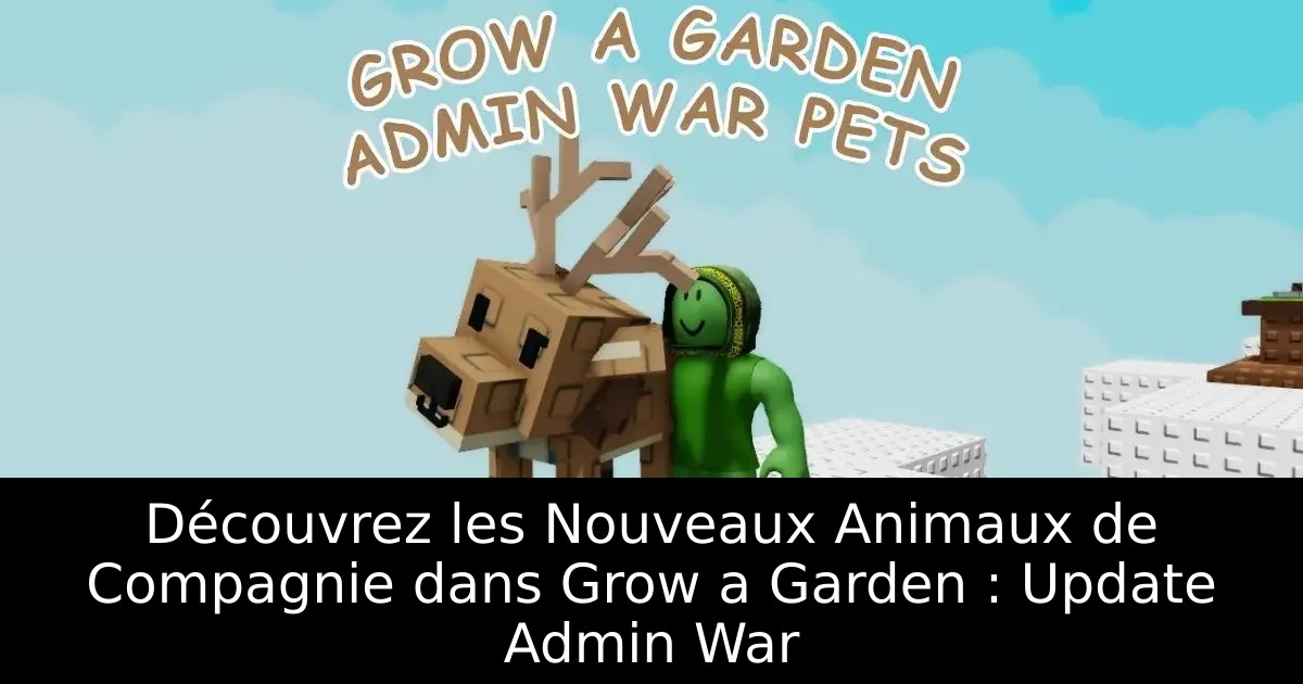 Découvrez les Nouveaux Animaux de Compagnie dans Grow a Garden : Update Admin War