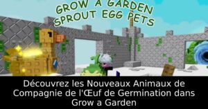 Découvrez les Nouveaux Animaux de Compagnie de l&rsquo;Œuf de Germination dans Grow a Garden