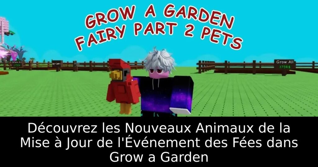 Découvrez les Nouveaux Animaux de la Mise à Jour de l&rsquo;Événement des Fées dans Grow a Garden