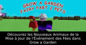 Découvrez les Nouveaux Animaux de la Mise à Jour de l&rsquo;Événement des Fées dans Grow a Garden