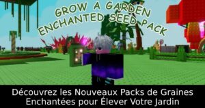 Découvrez les Nouveaux Packs de Graines Enchantées pour Élever Votre Jardin