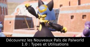 Découvrez les Nouveaux Pals de Palworld 1.0 : Types et Utilisations
