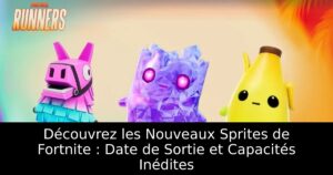 Découvrez les Nouveaux Sprites de Fortnite : Date de Sortie et Capacités Inédites